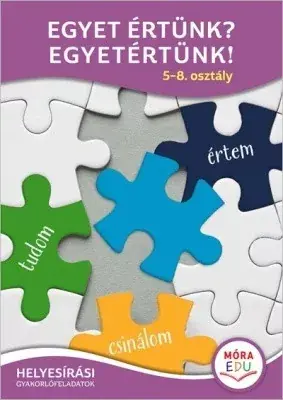 Egyet értünk? - Egyetértünk! 5-8. osztály - Helyesírási gyakorlófüzet Nézd meg most